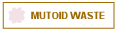 MUTOID WASTE
